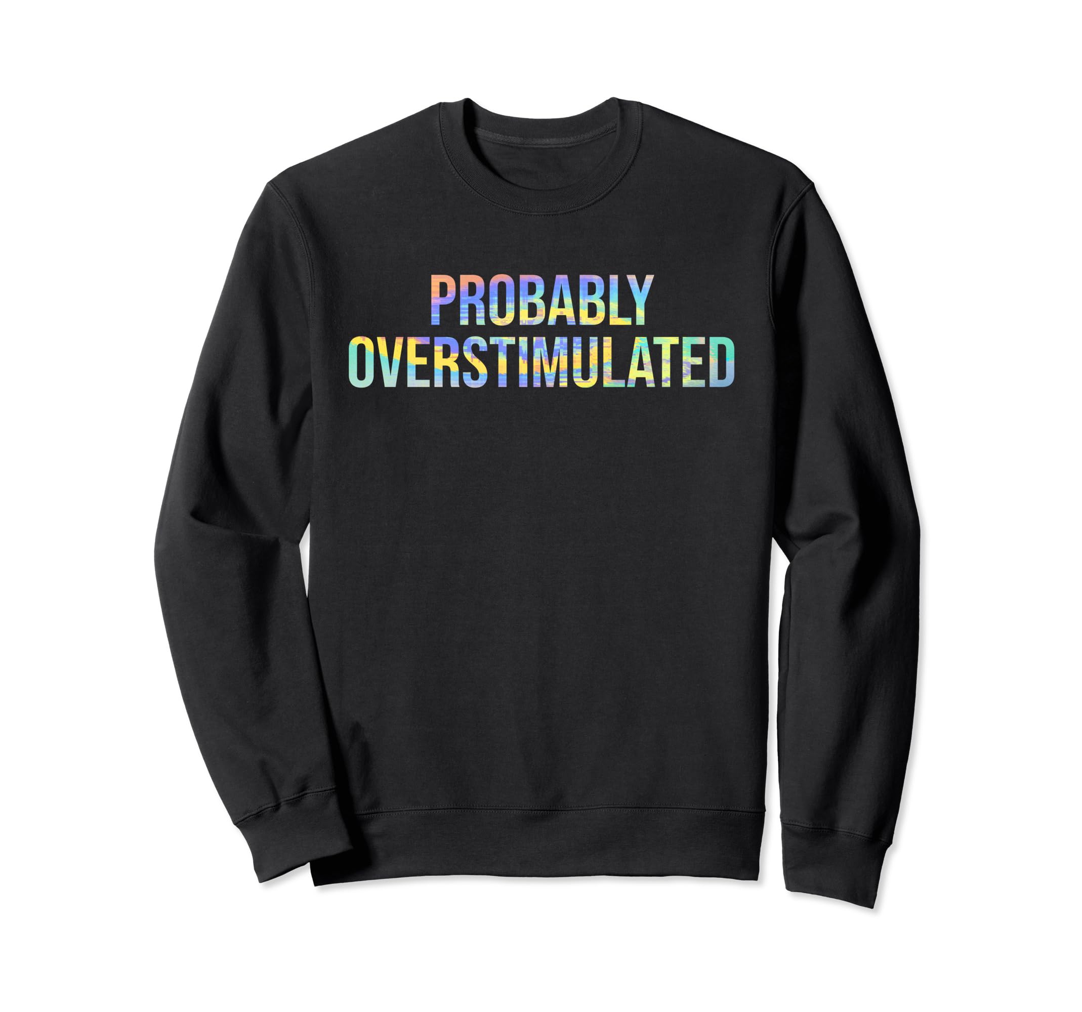 Probably Overstimulated Sweatshirt - Streetwear Style Men Women - T-Shirt, Sweatshirt, Hoodie