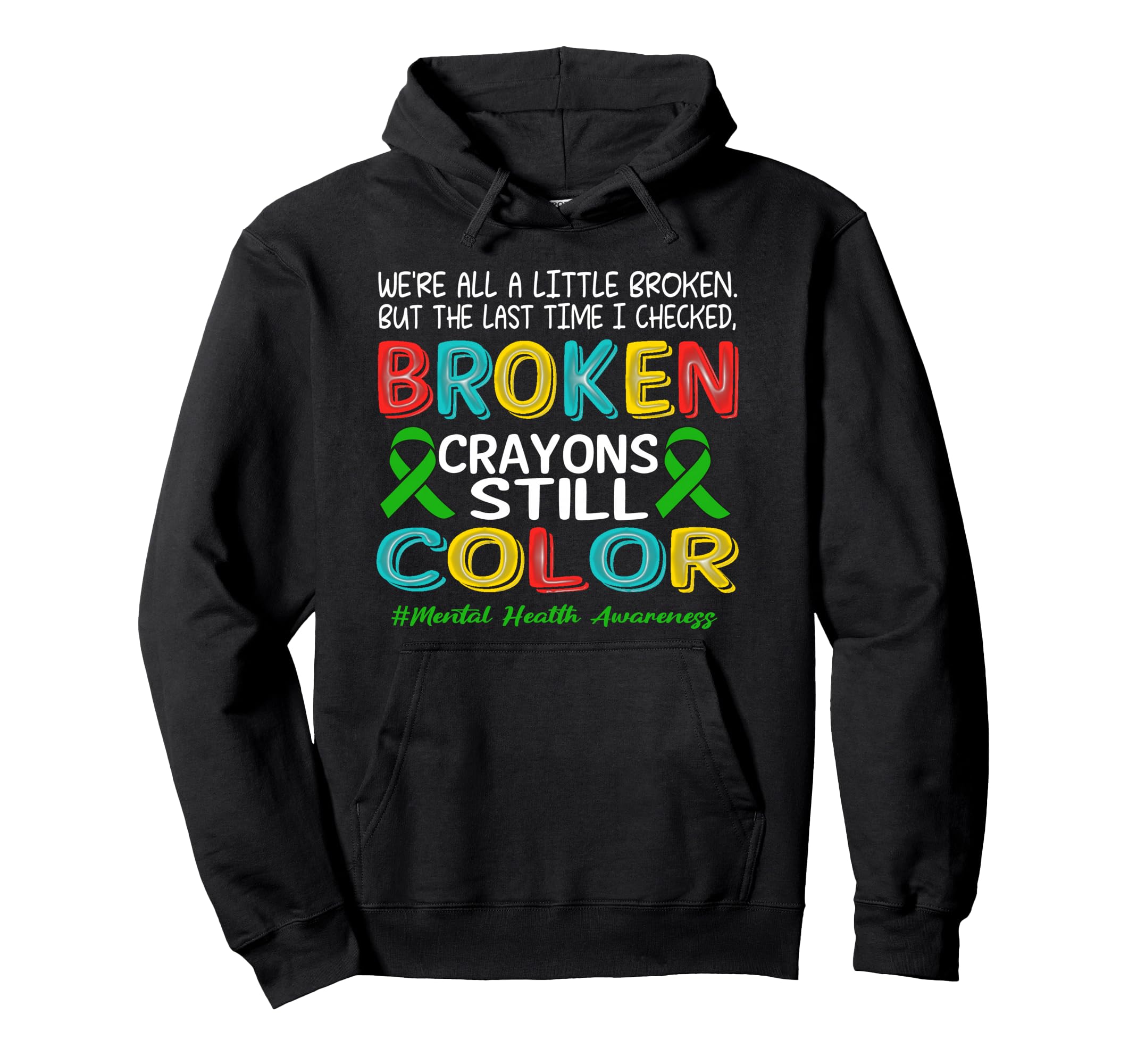 Broken Crayons Still Color Mental Hoodie - Novelty Apparel Men Women - T-Shirt, Sweatshirt, Hoodie