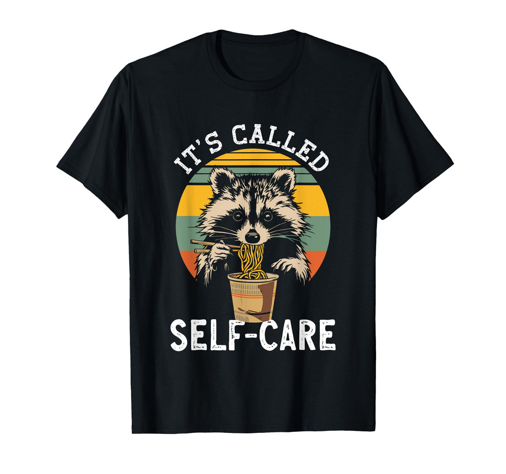 Raccoon Its Called Self Care Ramen T-Shirt - Fun Novelty Design Men Women - T-Shirt, Sweatshirt, Hoodie