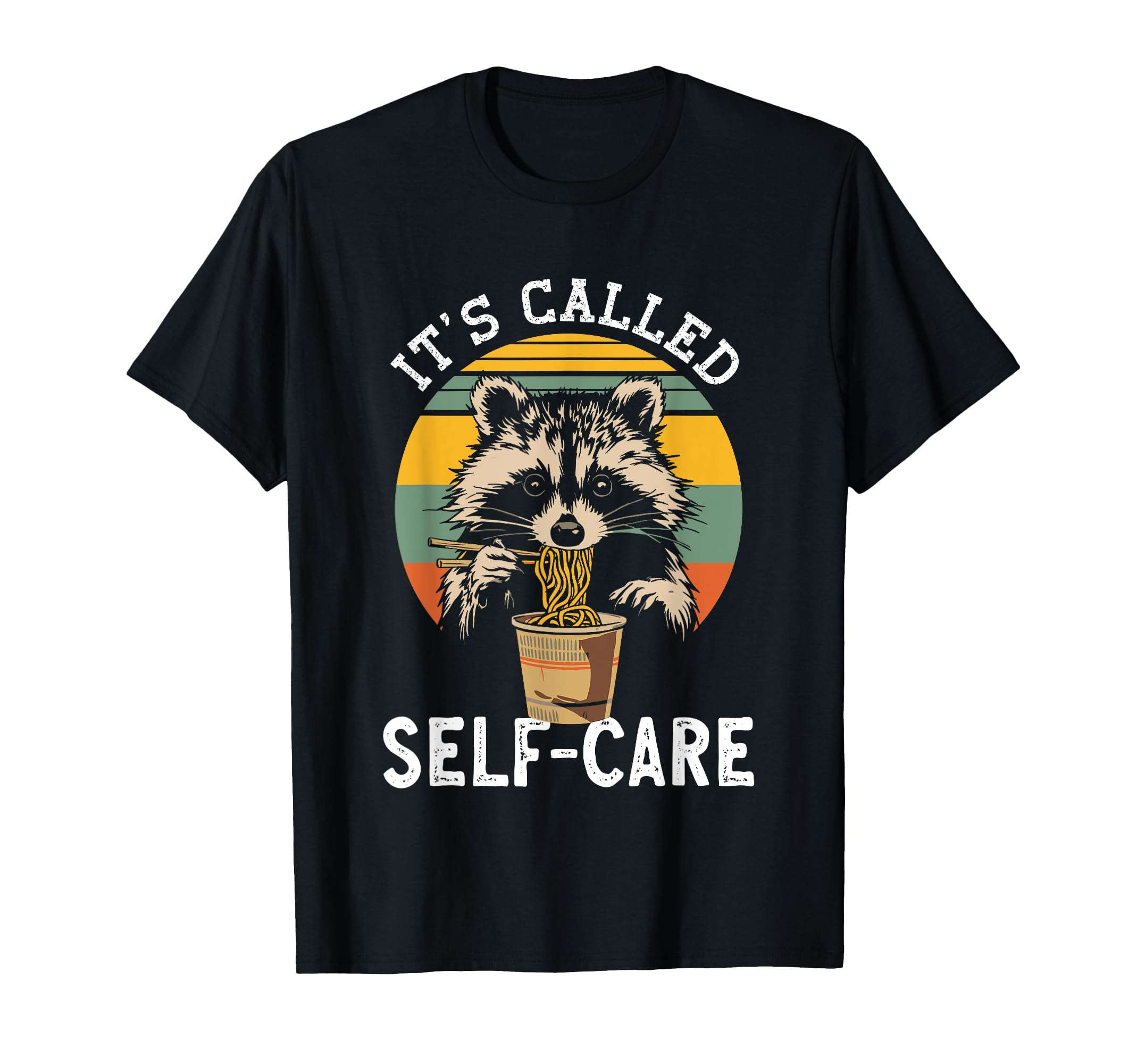 Raccoon Its Called Self Care Ramen T-Shirt - Fun Novelty Design Men Women - T-Shirt, Sweatshirt, Hoodie