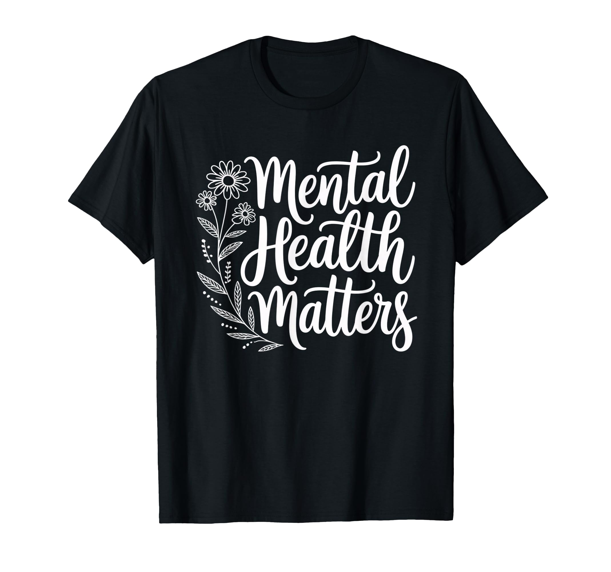 Mental Health Matters Awareness Self T-Shirt - Graphic Print for Adults - T-Shirt, Sweatshirt, Hoodie