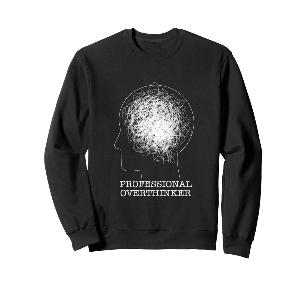 Professional Overthinker Novelty Sweatshirt - Aesthetic Graphic Men Women - T-Shirt, Sweatshirt, Hoodie