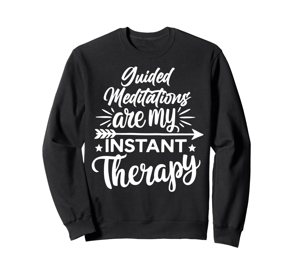 Meditation As Instant Therapy Sweatshirt - Trendy Graphic Unisex - T-Shirt, Sweatshirt, Hoodie