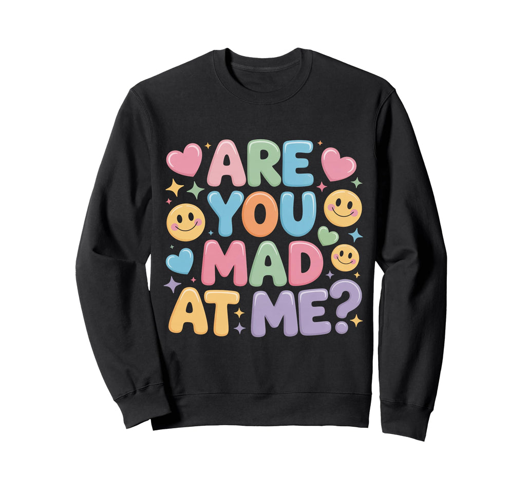 Are You Mad Me Sarcastic Mood Awkward Sweatshirt - Unique Graphic Unisex - T-Shirt, Sweatshirt, Hoodie