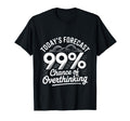 Todays Forecast 99 Chance Overthinking T-Shirt - Trendy Graphic Unisex - T-Shirt, Sweatshirt, Hoodie