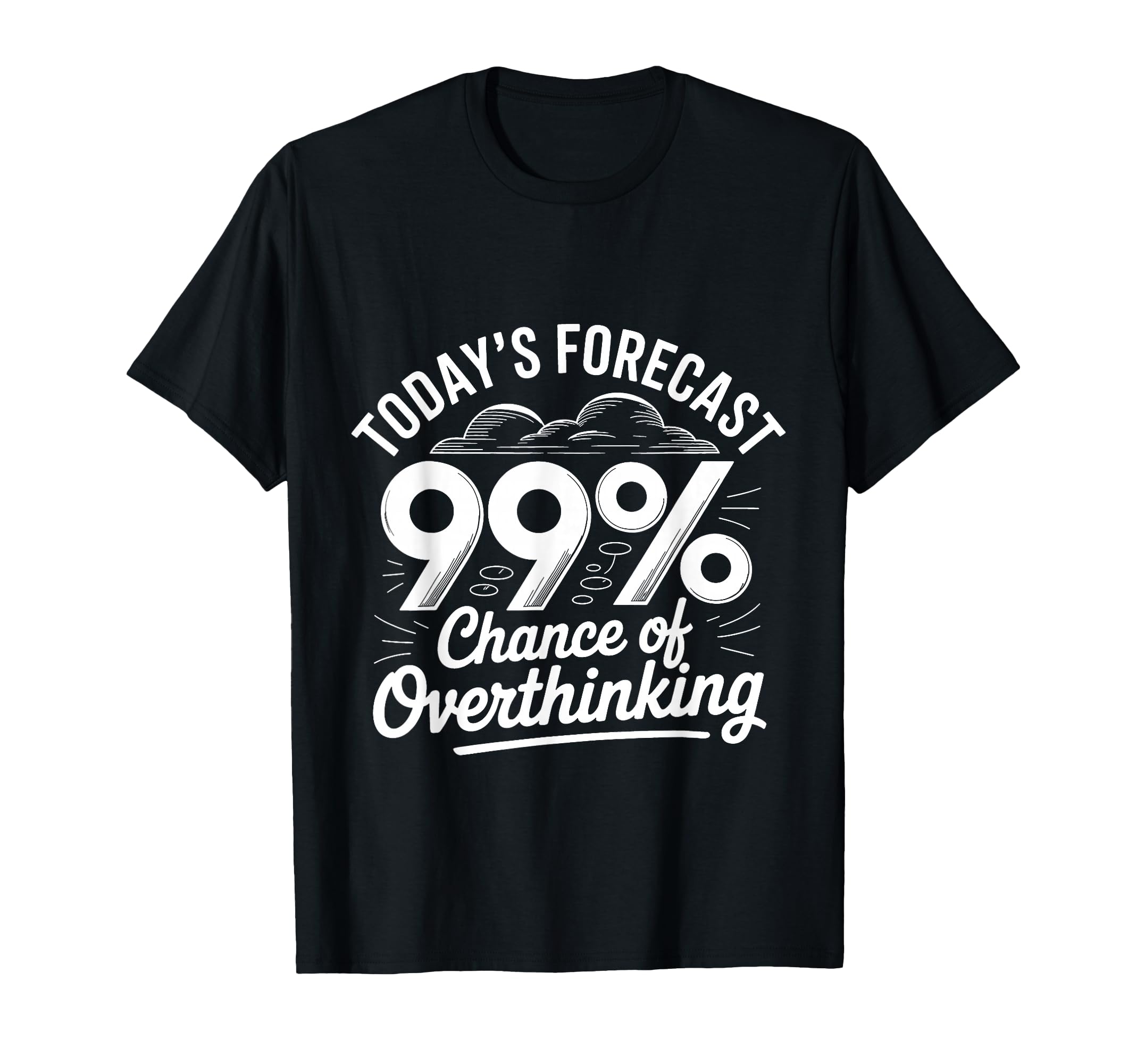 Todays Forecast 99 Chance Overthinking T-Shirt - Trendy Graphic Unisex - T-Shirt, Sweatshirt, Hoodie