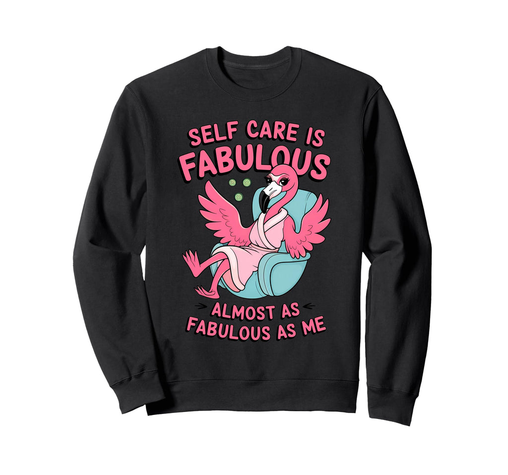 Self Care Fabulous Flamingo Self Sweatshirt - Aesthetic Graphic Men Women - T-Shirt, Sweatshirt, Hoodie