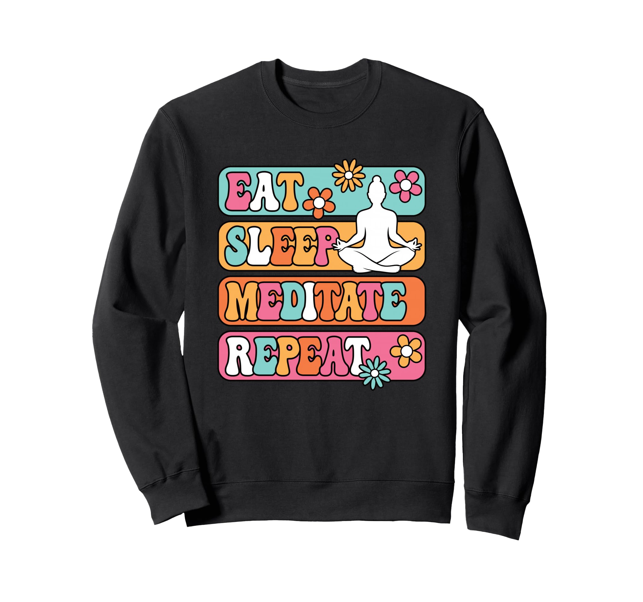 Eat Sleep Meditate Repeat Yoga Yogi Sweatshirt - Unique Graphic Unisex - T-Shirt, Sweatshirt, Hoodie