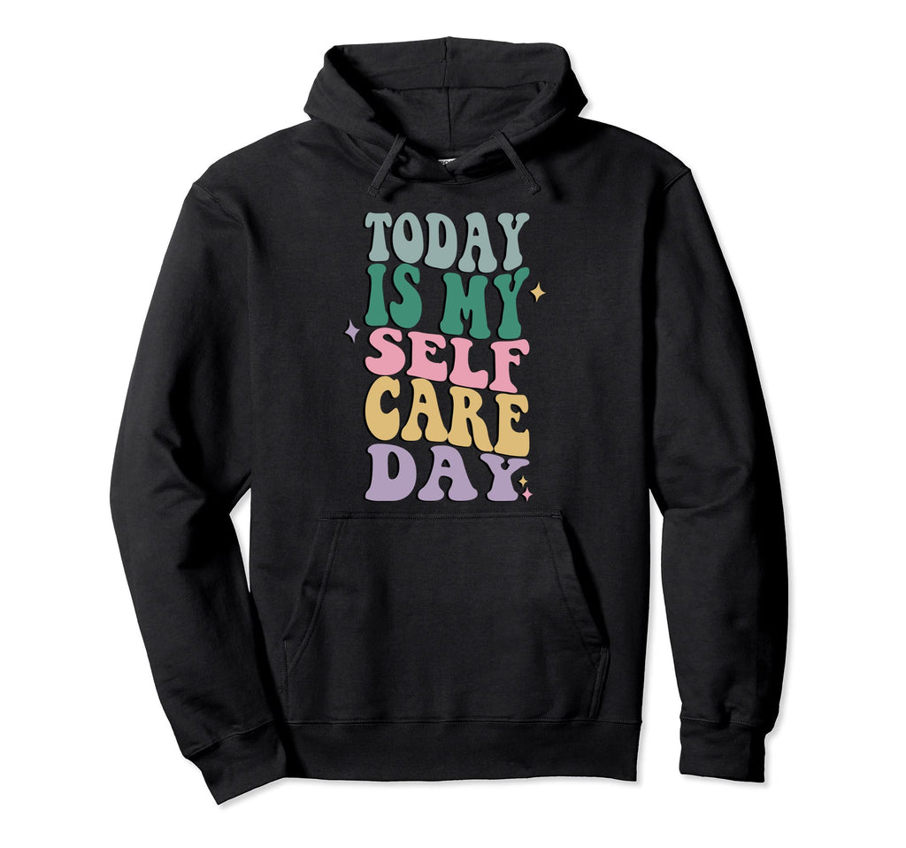 Funny Self Care Today Is My Self Care Hoodie - Streetwear Style Men Women - T-Shirt, Sweatshirt, Hoodie