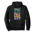 Funny Self Care Today Is My Self Care Hoodie - Streetwear Style Men Women - T-Shirt, Sweatshirt, Hoodie