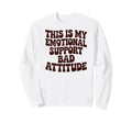 This Is My Emotional Support Bad Sweatshirt - Streetwear Style for Adults - T-Shirt, Sweatshirt, Hoodie