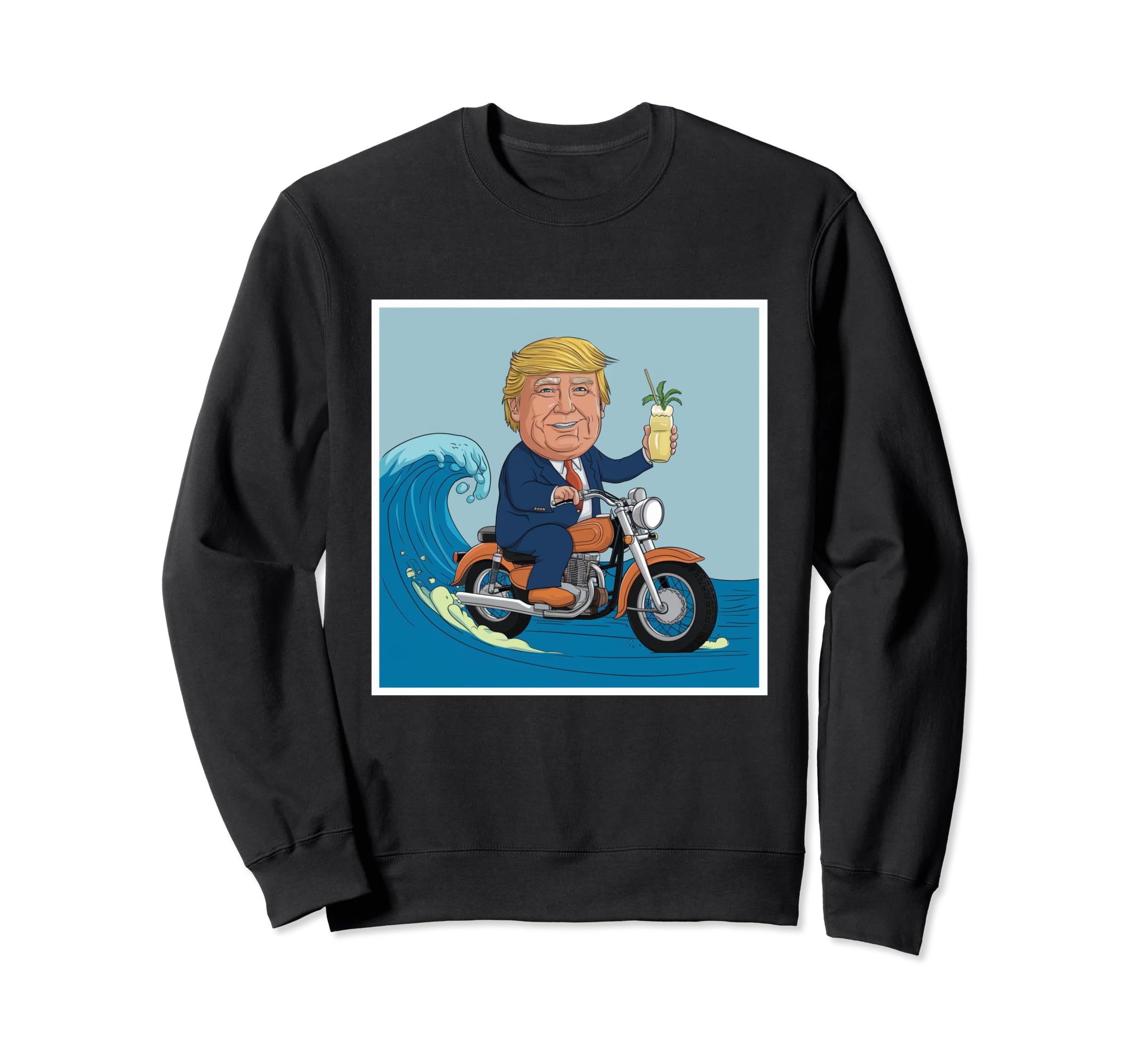 Trump Surfing Motorcycle Margarita Sweatshirt - Streetwear Style for Adults - T-Shirt, Sweatshirt, Hoodie