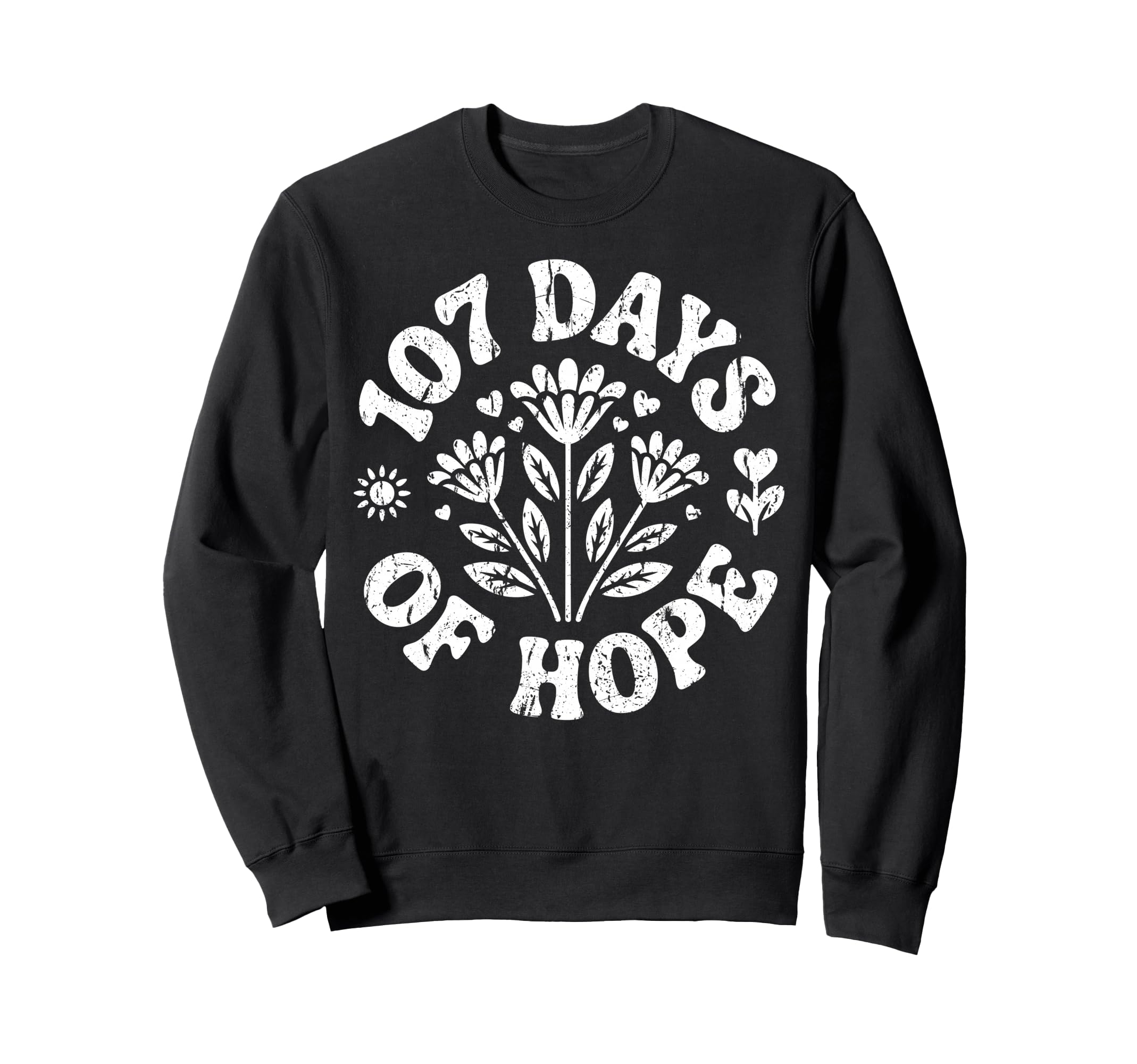 Floral 107 Days Hope Inspirational Sweatshirt - Graphic Print Unisex - T-Shirt, Sweatshirt, Hoodie