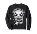 Support Your Local Tattoo Artist Sweatshirt - Streetwear Style Men Women - T-Shirt, Sweatshirt, Hoodie