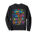 My Autism Makes Life Interesting Sweatshirt - Trendy Graphic for Adults - T-Shirt, Sweatshirt, Hoodie