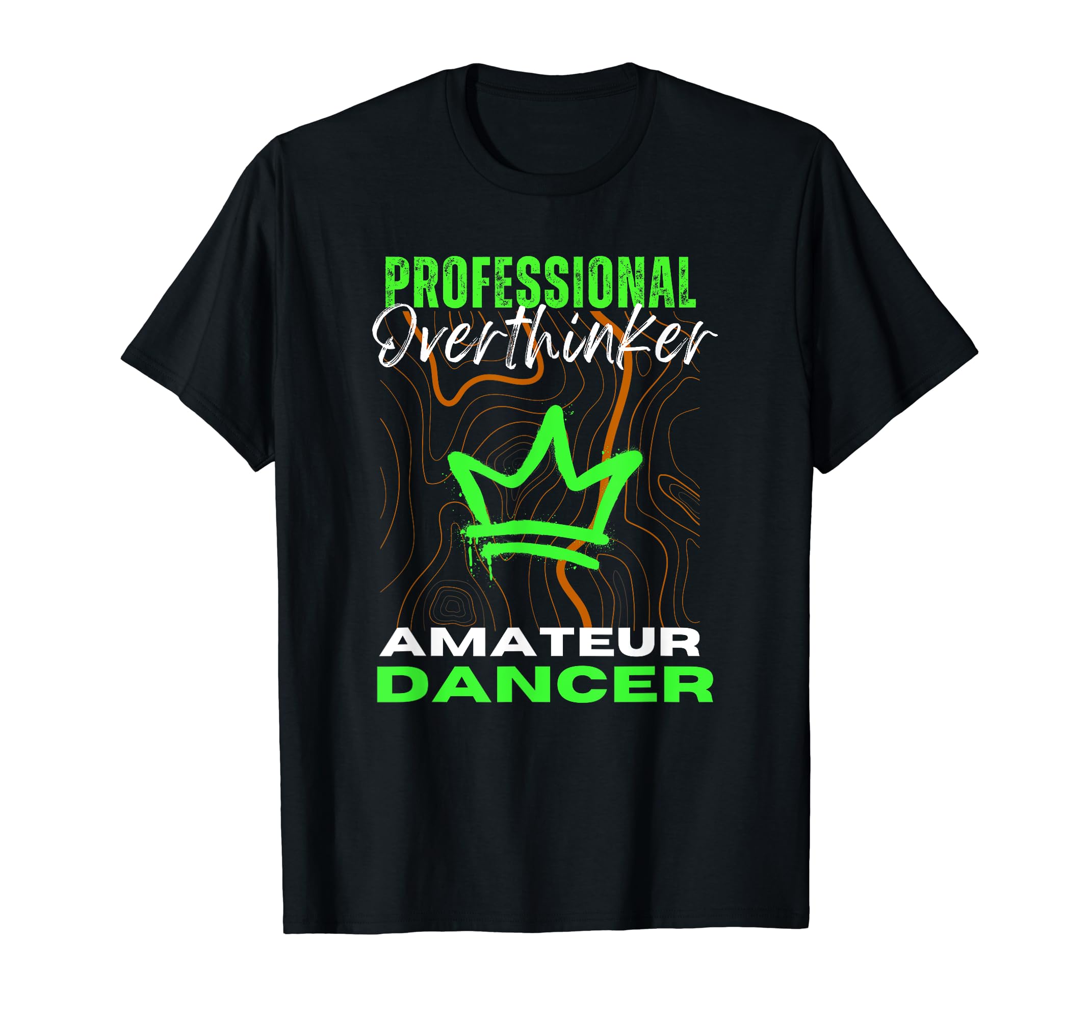 Professional Overthinker Amateur Dancer T-Shirt - Unique Graphic Men Women - T-Shirt, Sweatshirt, Hoodie