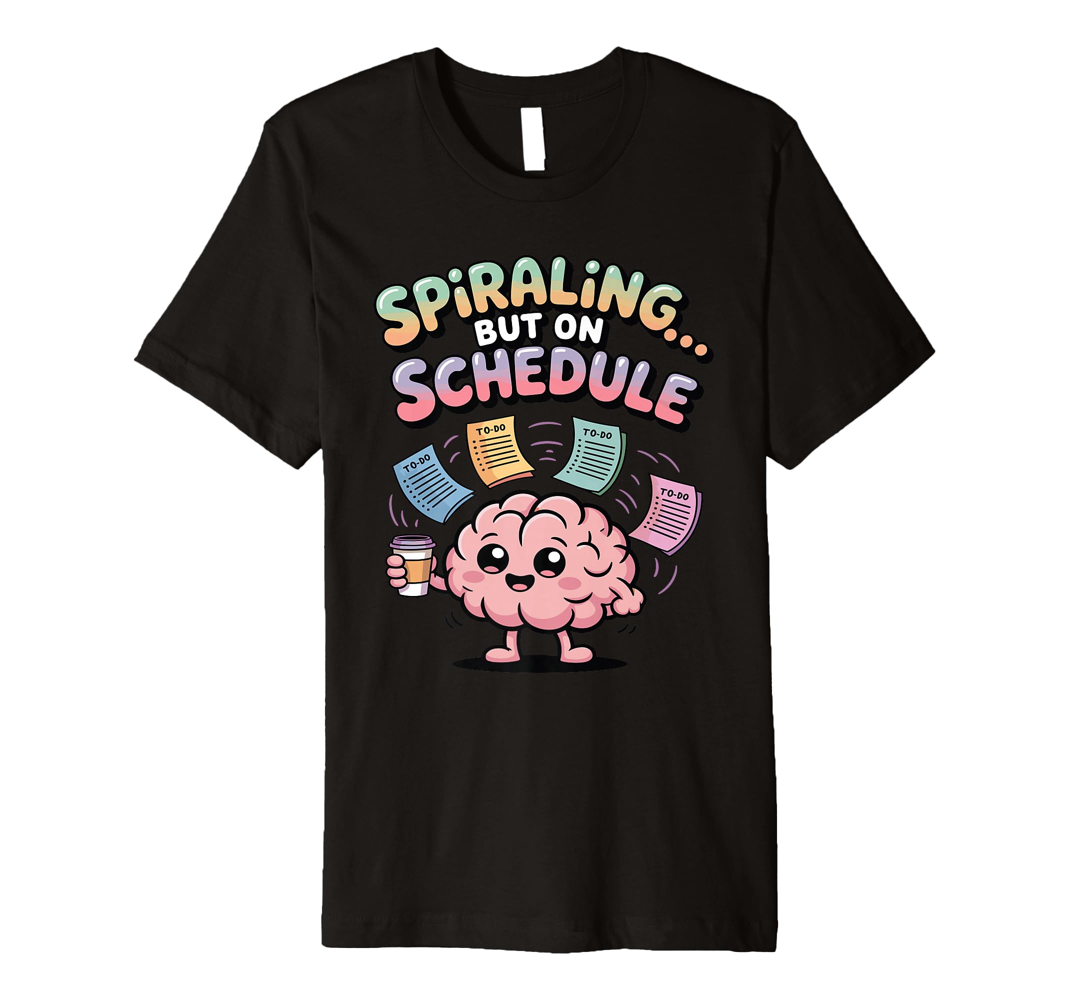 Spiraling But Schedule Funny T-Shirt - Casual Everyday Wear for Adults - T-Shirt, Sweatshirt, Hoodie