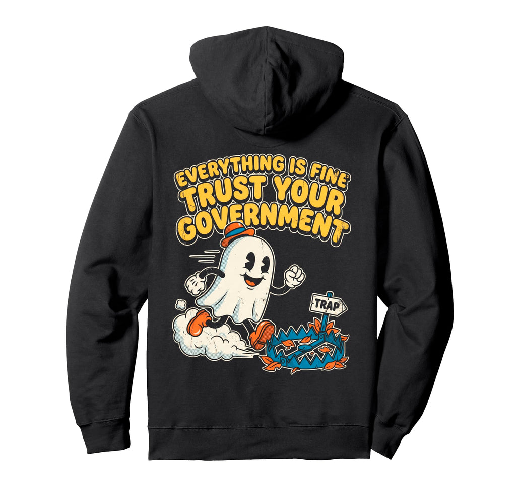 Everything Is Fine Trust Government Funny Hoodie - Custom Art Print Unisex - T-Shirt, Sweatshirt, Hoodie