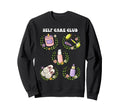 Self Care Club Love Mental Health Sweatshirt - Fun Novelty Design Unisex - T-Shirt, Sweatshirt, Hoodie