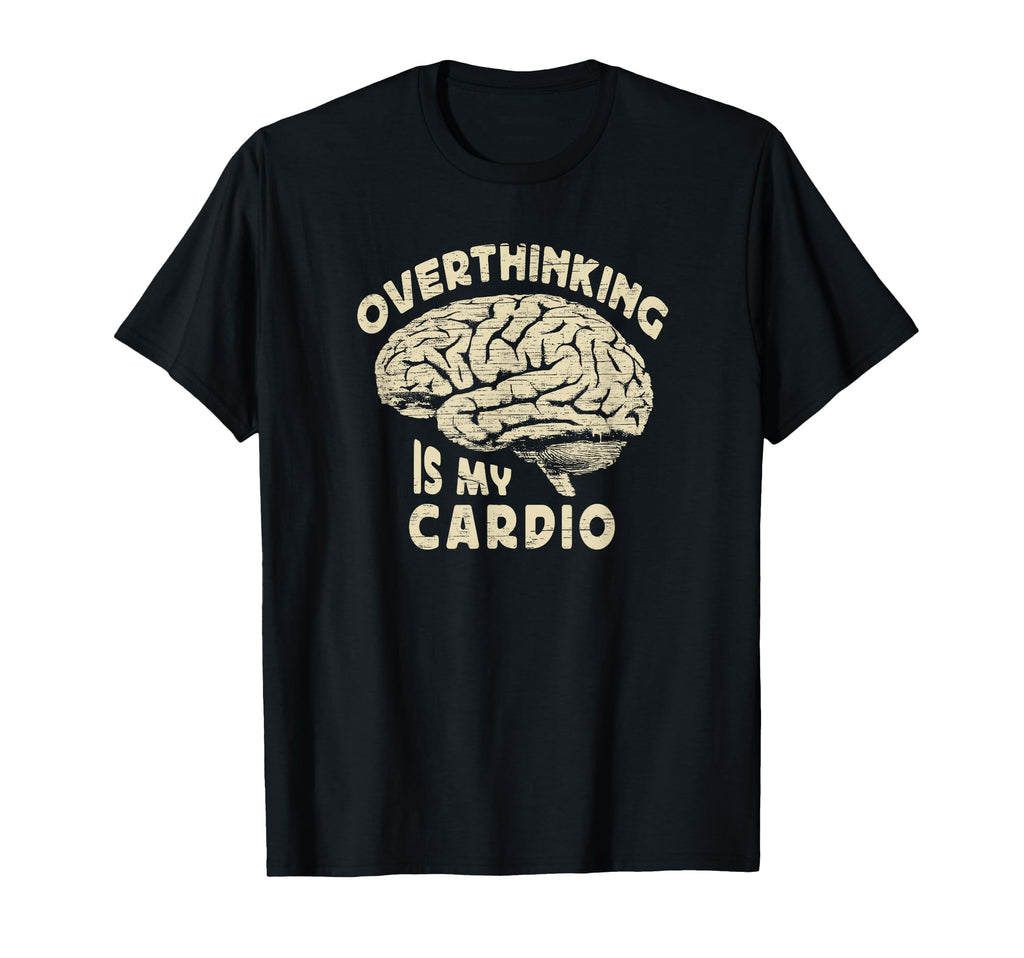 Overthinking Is My Cardio Overthinker Or T-Shirt - Unique Graphic Men Women - T-Shirt, Sweatshirt, Hoodie