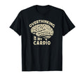 Overthinking Is My Cardio Overthinker Or T-Shirt - Unique Graphic Men Women - T-Shirt, Sweatshirt, Hoodie
