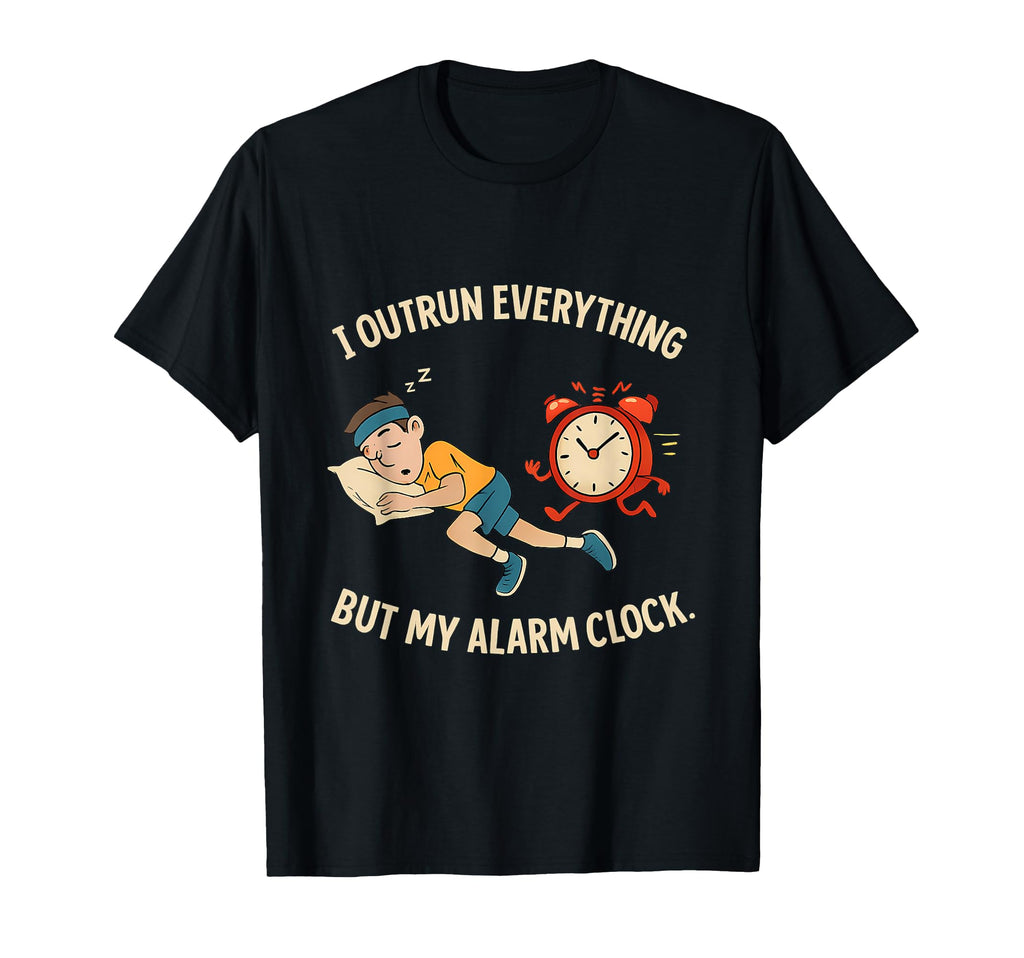 I Outrun Everything But My Alarm T-Shirt - Casual Everyday Wear for Adults - T-Shirt, Sweatshirt, Hoodie