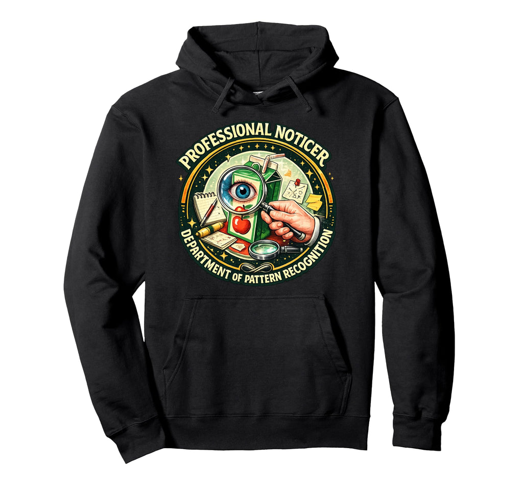 Professional Noticer Department Hoodie - Fun Novelty Design for Adults - T-Shirt, Sweatshirt, Hoodie