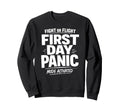Fight Or Flight First Day Panic Mode Sweatshirt - Unique Graphic Unisex - T-Shirt, Sweatshirt, Hoodie