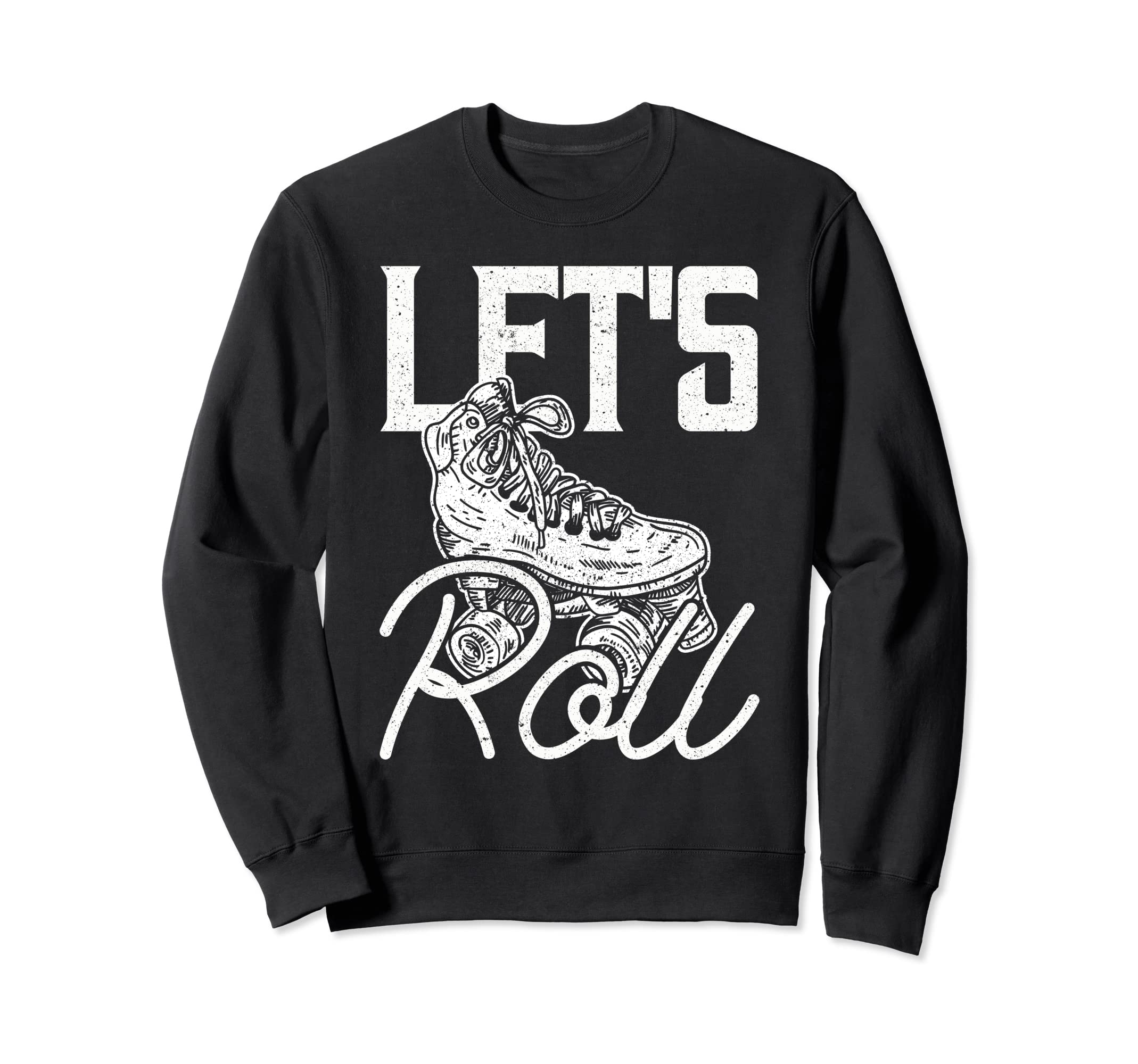 Lets Roll Roller Skate Sweatshirt - Streetwear Style Men Women - T-Shirt, Sweatshirt, Hoodie