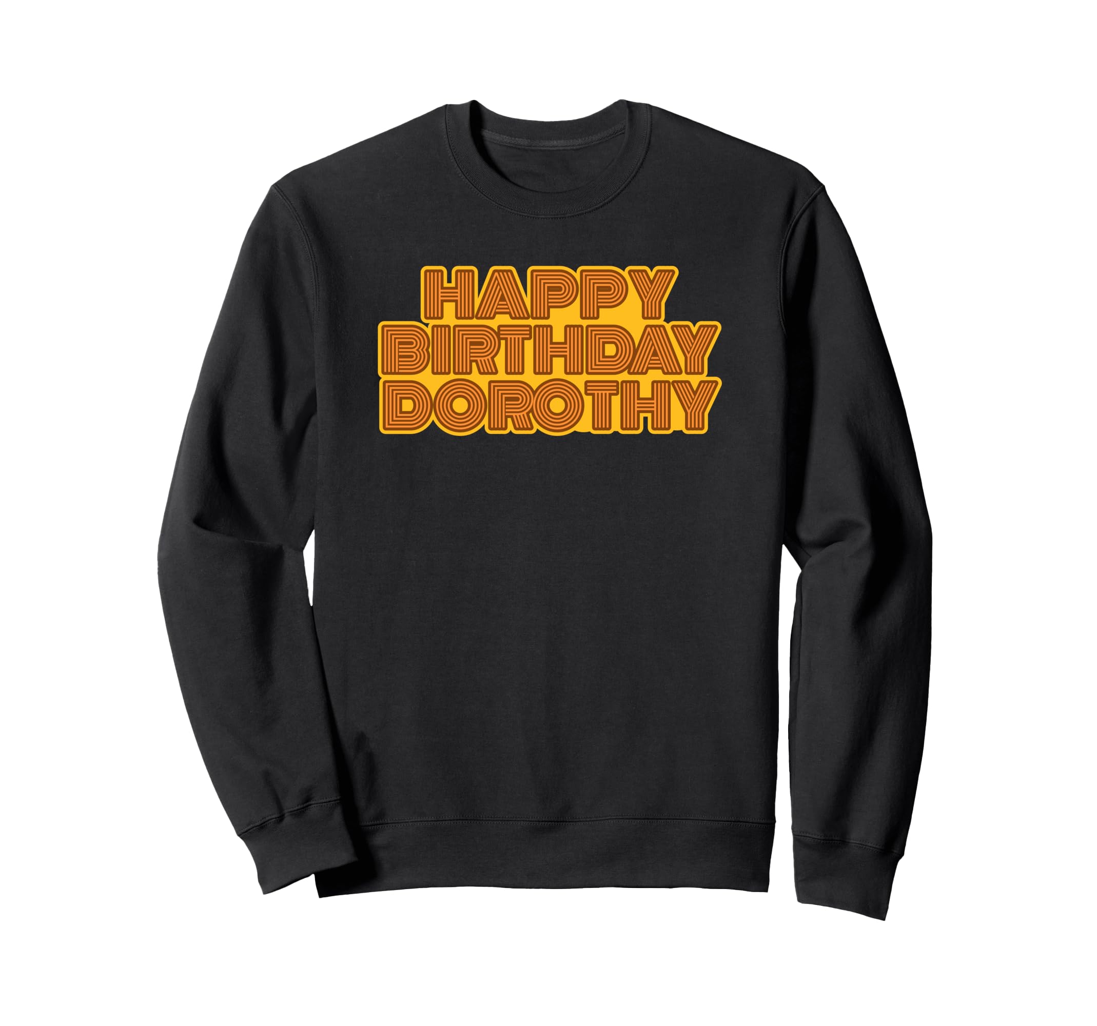 Happy Birthday Dorothy Personalized Sweatshirt - Unique Graphic Men Women - T-Shirt, Sweatshirt, Hoodie