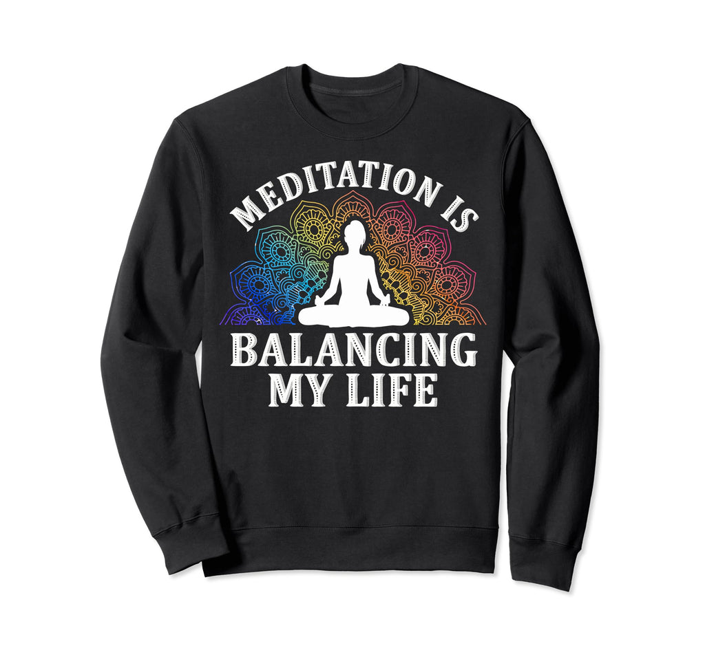 Meditation Is Balancing My Life Sweatshirt - Trendy Graphic Men Women - T-Shirt, Sweatshirt, Hoodie