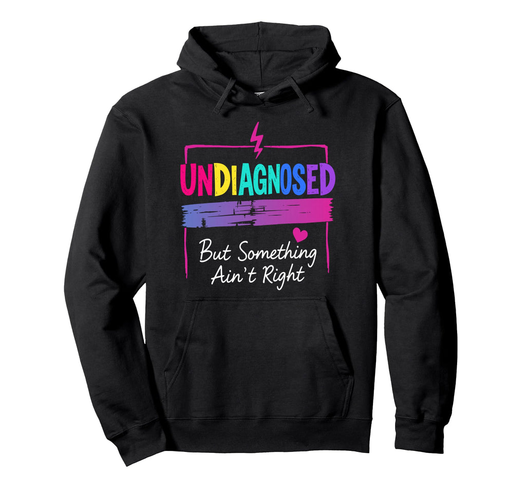 Undiagnosed But Something Aint Right Hoodie - Aesthetic Graphic for Adults - T-Shirt, Sweatshirt, Hoodie