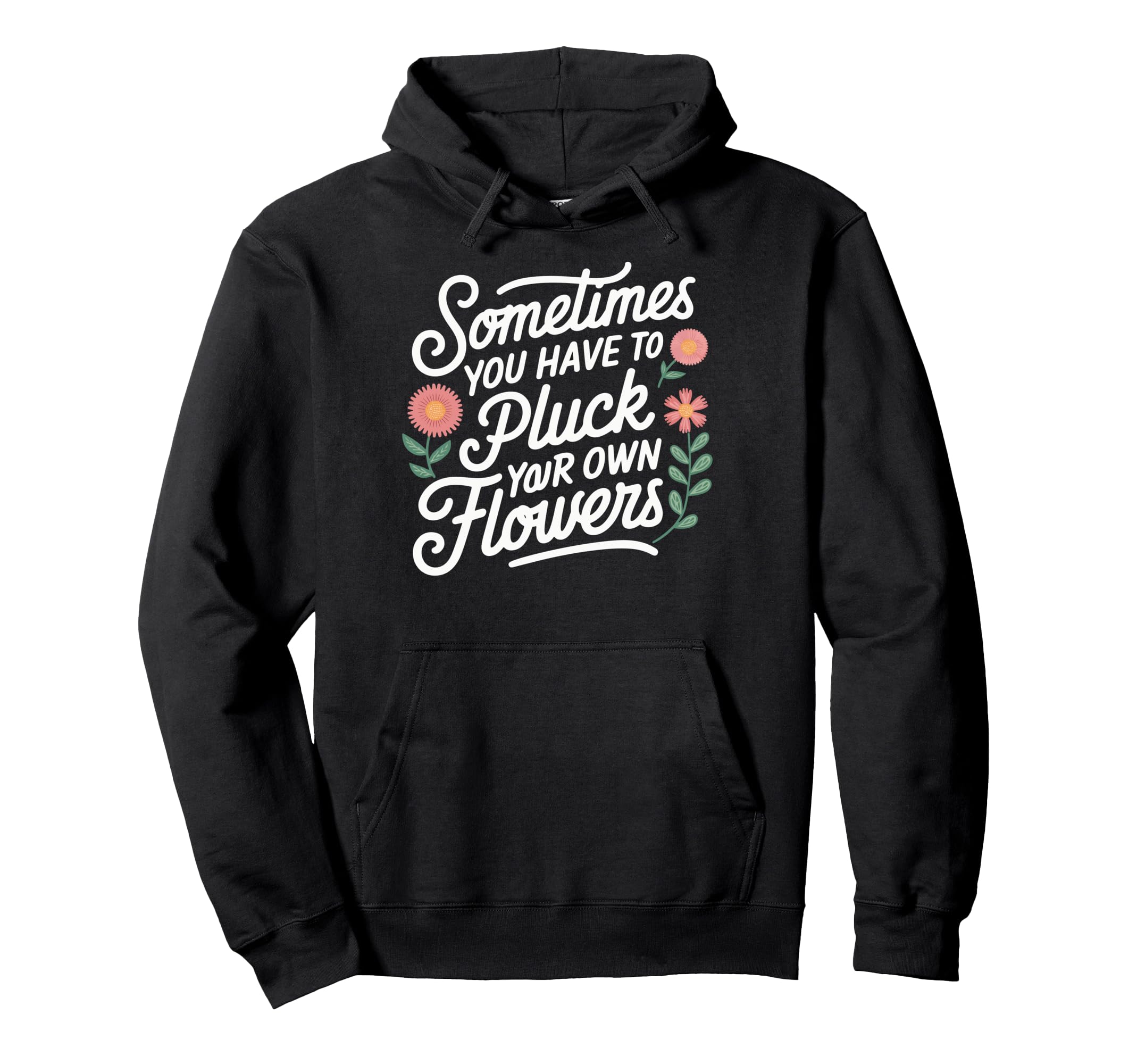 Sometimes You Have To Pluck Your Own Hoodie - Graphic Print for Adults - T-Shirt, Sweatshirt, Hoodie