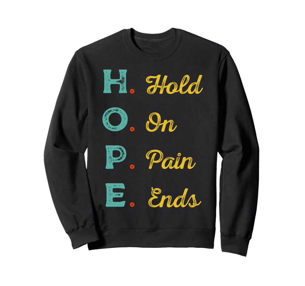 Hope H O P E Hold Pain Ends Mental Sweatshirt - Unique Graphic for Adults - T-Shirt, Sweatshirt, Hoodie
