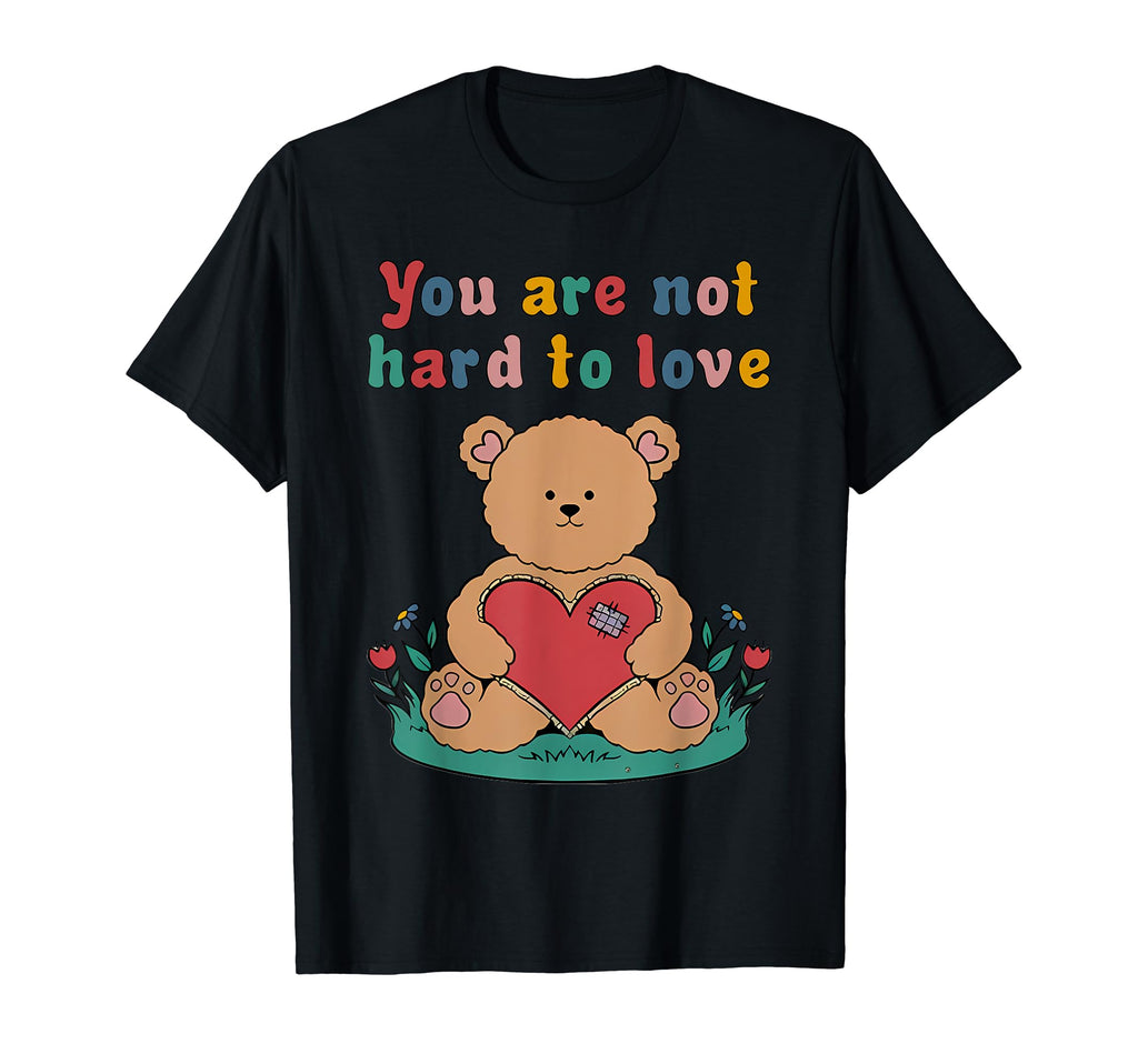 You Are Not Hard To Love Self Care Is T-Shirt - Trendy Graphic for Adults - T-Shirt, Sweatshirt, Hoodie