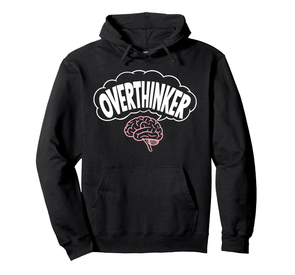 Funny Overthinking Mental Health Gift Adults Hoodie - Trendy Graphic Unisex - T-Shirt, Sweatshirt, Hoodie