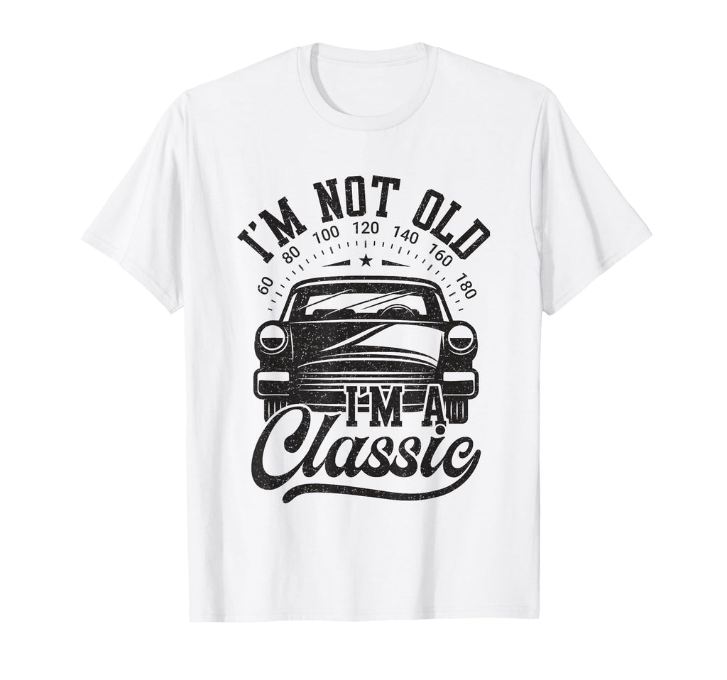 Im Not Old Im Funny Car Lover T-Shirt - Trendy Graphic Men Women - T-Shirt, Sweatshirt, Hoodie