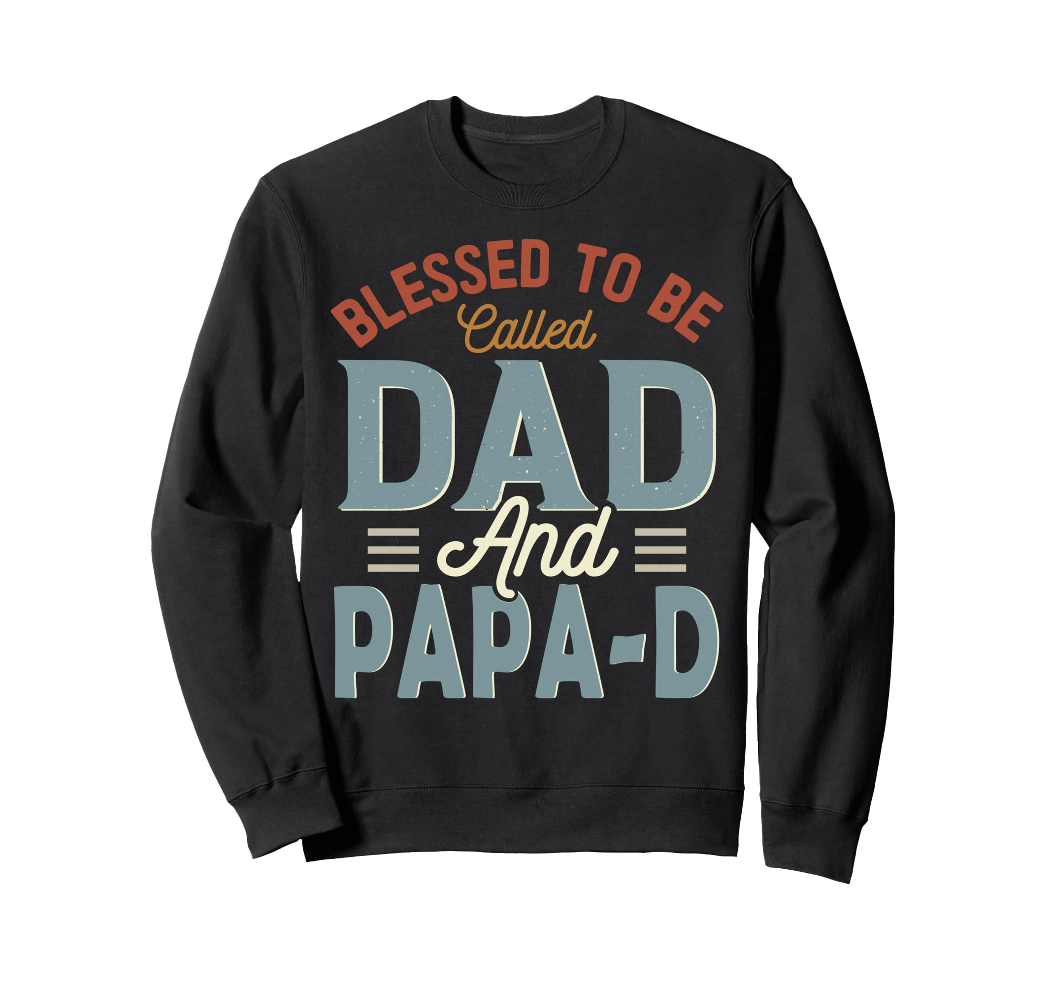 Blessed To Be Called Dad And Papa D Sweatshirt - Novelty Apparel Men Women - T-Shirt, Sweatshirt, Hoodie