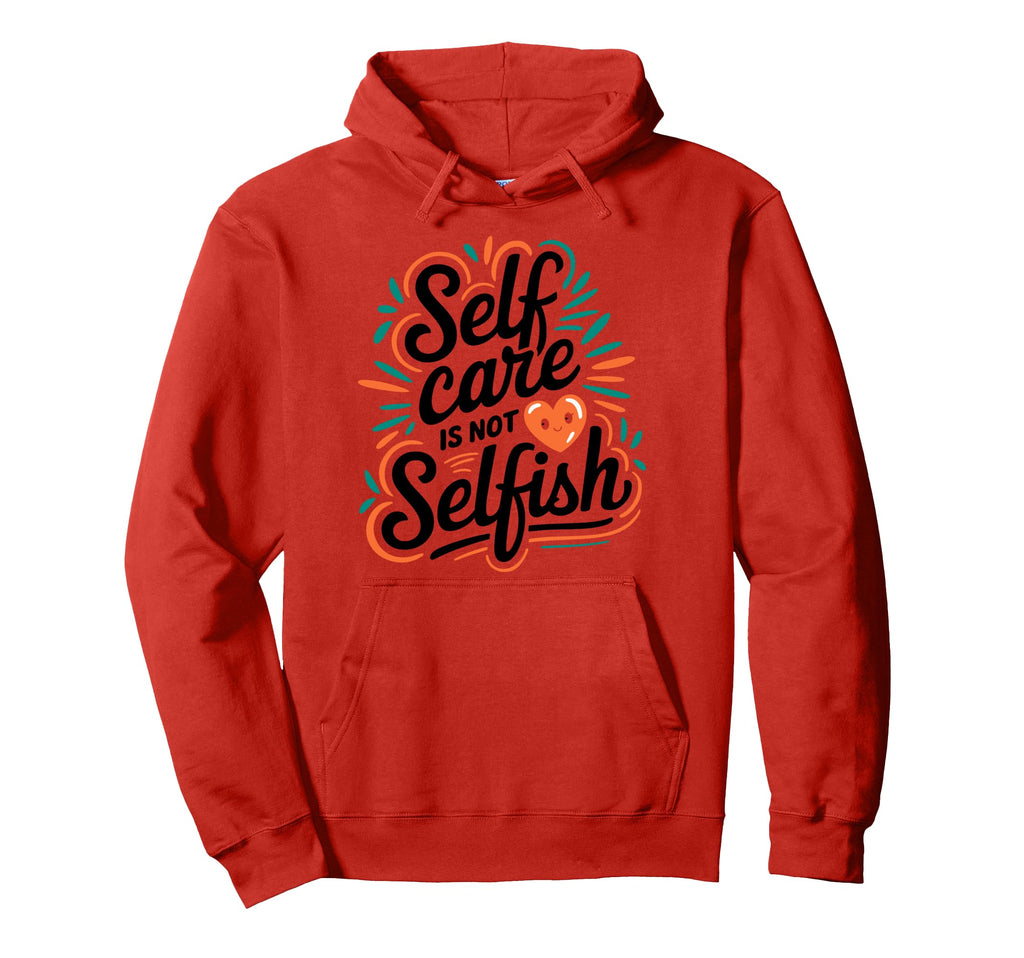 Self Care Is Not Selfish Mental Hoodie - Aesthetic Graphic for Adults - T-Shirt, Sweatshirt, Hoodie