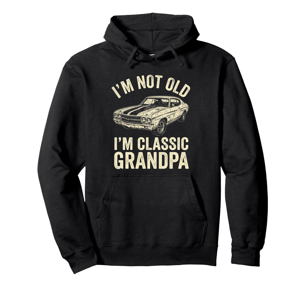 Mens Im Not Old Im Grandpa Muscle Car Hoodie - Trendy Graphic Men Women - T-Shirt, Sweatshirt, Hoodie