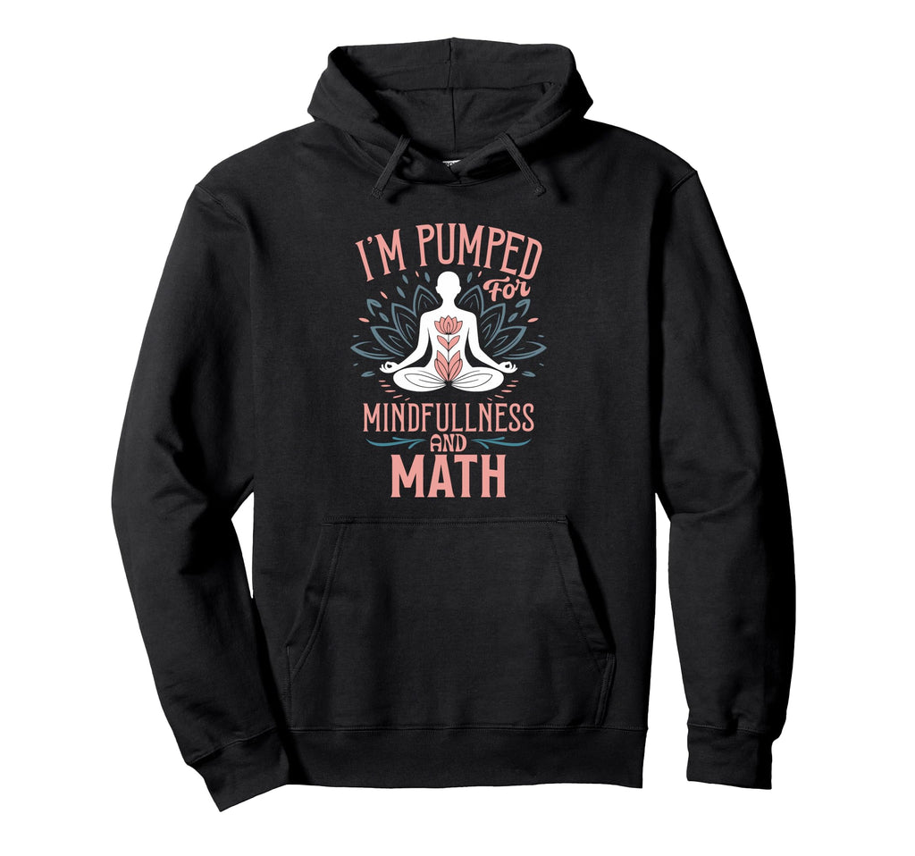 Im Pumped Mindfulness And Math Yoga Hoodie - Custom Art Print for Adults - T-Shirt, Sweatshirt, Hoodie