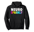 Neuro Sparkly Adhd Neurodivergents Hoodie - Novelty Apparel Men Women - T-Shirt, Sweatshirt, Hoodie