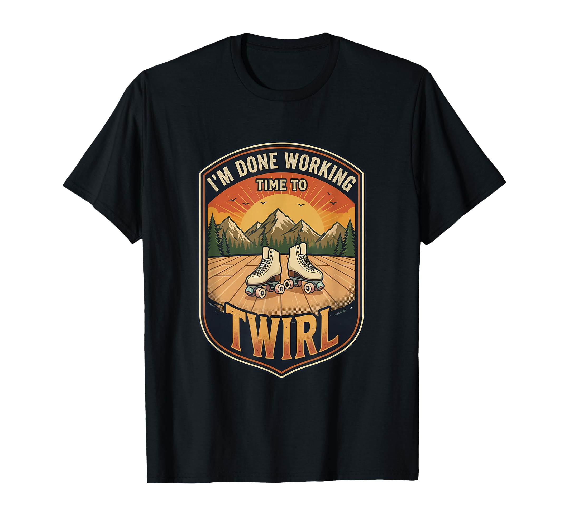 Im Done Working Time To Twirl T-Shirt - Casual Everyday Wear for Adults - T-Shirt, Sweatshirt, Hoodie