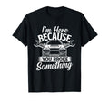 Im Here Because You Broke Something Car T-Shirt - Streetwear Style Unisex - T-Shirt, Sweatshirt, Hoodie