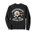 Overthinkers Social Club Funny Flower Sweatshirt - Trendy Graphic Unisex - T-Shirt, Sweatshirt, Hoodie