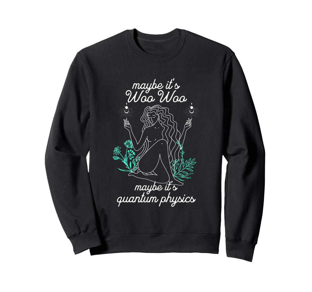 Maybe Its Woo Woo Maybe Its Sweatshirt - Casual Everyday Wear Men Women - T-Shirt, Sweatshirt, Hoodie
