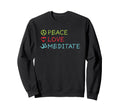 Peace Love Meditate Mindfulness Zen Sweatshirt - Unique Graphic Unisex - T-Shirt, Sweatshirt, Hoodie