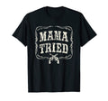 Mama Tried Country Outlaw Music Western T-Shirt - Streetwear Style Unisex - T-Shirt, Sweatshirt, Hoodie