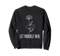 Let Yourself Heal Mental Health Sweatshirt - Graphic Print Unisex - T-Shirt, Sweatshirt, Hoodie