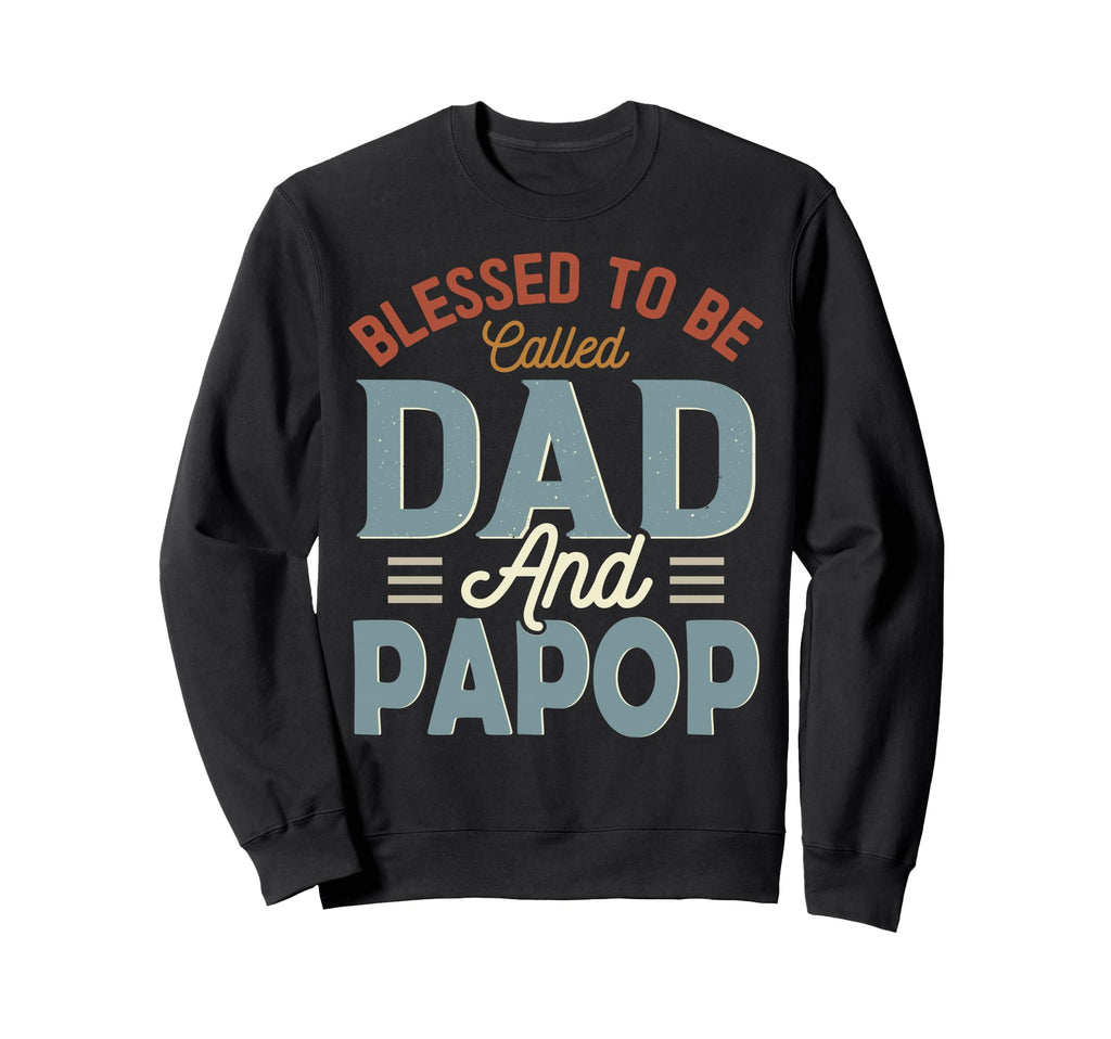 Blessed To Be Called Dad And Papop Sweatshirt - Unique Graphic Unisex - T-Shirt, Sweatshirt, Hoodie